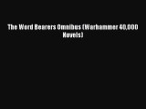 [PDF Download] The Word Bearers Omnibus (Warhammer 40000 Novels) [Read] Online