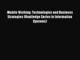 Mobile Working: Technologies and Business Strategies (Routledge Series in Information Systems)