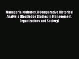 Managerial Cultures: A Comparative Historical Analysis (Routledge Studies in Management Organizations