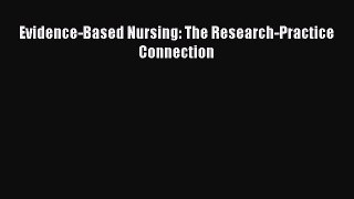 (PDF Download) Evidence-Based Nursing: The Research-Practice Connection PDF