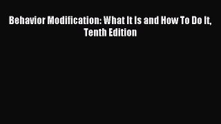 (PDF Download) Behavior Modification: What It Is and How To Do It Tenth Edition Read Online
