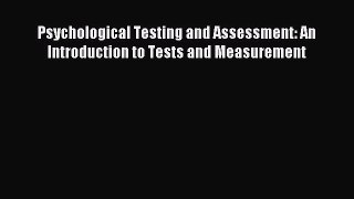 (PDF Download) Psychological Testing and Assessment: An Introduction to Tests and Measurement