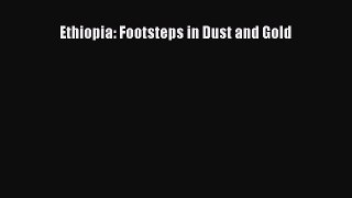 [PDF Download] Ethiopia: Footsteps in Dust and Gold [Read] Online