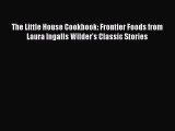 The Little House Cookbook: Frontier Foods from Laura Ingalls Wilder's Classic Stories  Free