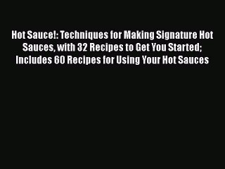 Hot Sauce!: Techniques for Making Signature Hot Sauces with 32 Recipes to Get You Started Includes