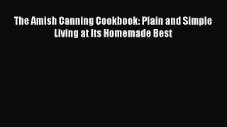 The Amish Canning Cookbook: Plain and Simple Living at Its Homemade Best  Free Books