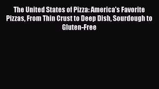 The United States of Pizza: America's Favorite Pizzas From Thin Crust to Deep Dish Sourdough