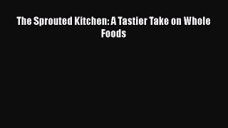 The Sprouted Kitchen: A Tastier Take on Whole Foods  PDF Download