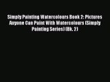 Simply Painting Watercolours Book 2: Pictures Anyone Can Paint With Watercolours (Simply Painting