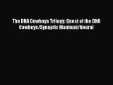 [PDF Download] The DNA Cowboys Trilogy: Quest of the DNA Cowboys/Synaptic Manhunt/Neural [Read]