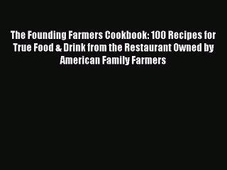 The Founding Farmers Cookbook: 100 Recipes for True Food & Drink from the Restaurant Owned