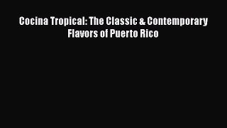 Cocina Tropical: The Classic & Contemporary Flavors of Puerto Rico  Free Books