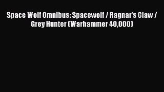 [PDF Download] Space Wolf Omnibus: Spacewolf / Ragnar's Claw / Grey Hunter (Warhammer 40000)