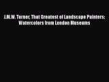 J.M.W. Turner That Greatest of Landscape Painters: Watercolors from London Museums  Free Books