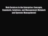 Web Services in the Enterprise: Concepts Standards Solutions and Management (Network and Systems