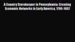 A Country Storekeeper in Pennsylvania: Creating Economic Networks in Early America 1790-1807