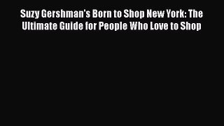 Suzy Gershman's Born to Shop New York: The Ultimate Guide for People Who Love to Shop Free
