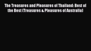 The Treasures and Pleasures of Thailand: Best of the Best (Treasures & Pleasures of Australia)
