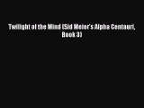 [PDF Download] Twilight of the Mind (Sid Meier's Alpha Centauri Book 3) [Read] Online