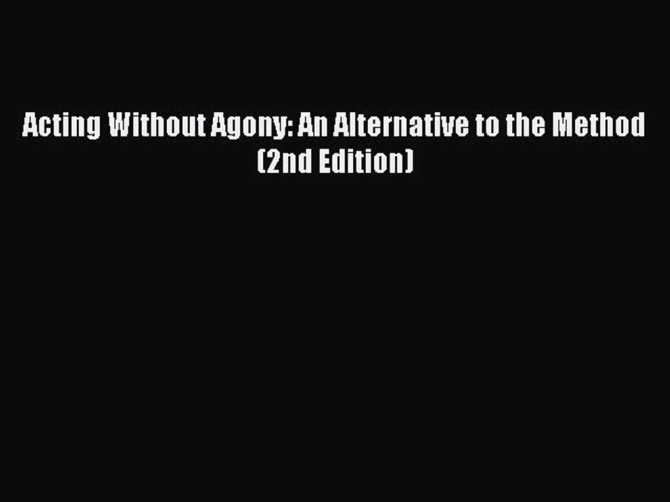 (PDF Download) Acting Without Agony: An Alternative to the Method (2nd Edition) PDF