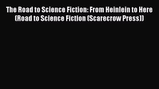 [PDF Download] The Road to Science Fiction: From Heinlein to Here (Road to Science Fiction