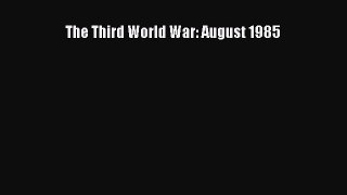 [PDF Download] The Third World War: August 1985 [Read] Online
