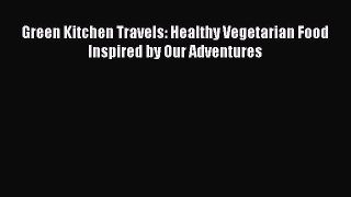 Green Kitchen Travels: Healthy Vegetarian Food Inspired by Our Adventures  Free Books