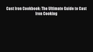 Cast Iron Cookbook: The Ultimate Guide to Cast Iron Cooking  Free Books