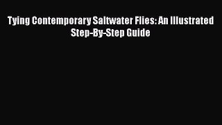[PDF Download] Tying Contemporary Saltwater Flies: An Illustrated Step-By-Step Guide [Download]
