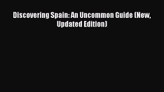 [PDF Download] Discovering Spain: An Uncommon Guide (New Updated Edition) [Read] Online