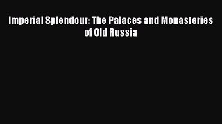 [PDF Download] Imperial Splendour: The Palaces and Monasteries of Old Russia [Download] Online