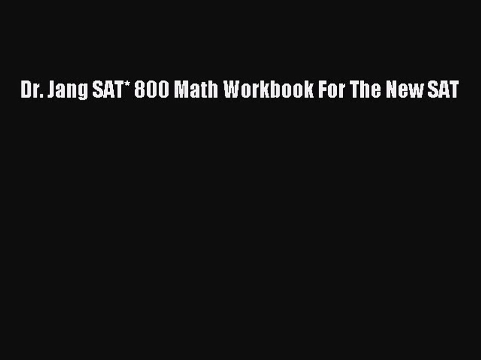 (PDF Download) Dr. Jang SAT* 800 Math Workbook For The New SAT Read Online