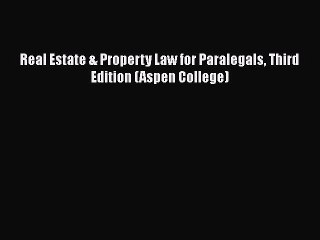 Real Estate & Property Law for Paralegals Third Edition (Aspen College)  Free Books