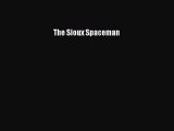 [PDF Download] The Sioux Spaceman [PDF] Online