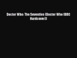 [PDF Download] Doctor Who: The Seventies (Doctor Who (BBC Hardcover)) [Read] Full Ebook