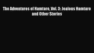 (PDF Download) The Adventures of Hamtaro Vol. 3: Jealous Hamtaro and Other Stories Download