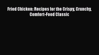 Fried Chicken: Recipes for the Crispy Crunchy Comfort-Food Classic  Free Books