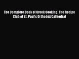 The Complete Book of Greek Cooking: The Recipe Club of St. Paul's Orthodox Cathedral Free Download