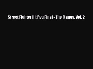 (PDF Download) Street Fighter III: Ryu Final - The Manga Vol. 2 Read Online