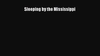 [PDF Download] Sleeping by the Mississippi [PDF] Full Ebook