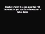 Ciao Italia Family Classics: More than 200 Treasured Recipes from Three Generations of Italian