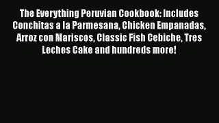 The Everything Peruvian Cookbook: Includes Conchitas a la Parmesana Chicken Empanadas Arroz