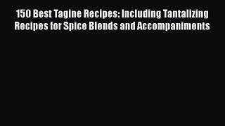 150 Best Tagine Recipes: Including Tantalizing Recipes for Spice Blends and Accompaniments