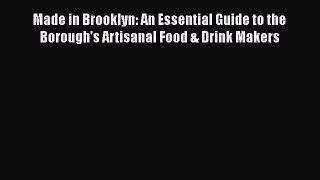 Made in Brooklyn: An Essential Guide to the Borough's Artisanal Food & Drink Makers  Free Books