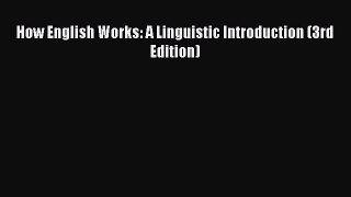 [PDF Download] How English Works: A Linguistic Introduction (3rd Edition) [Read] Online