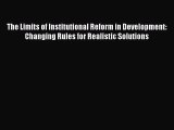 The Limits of Institutional Reform in Development: Changing Rules for Realistic Solutions Free
