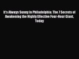 (PDF Download) It's Always Sunny in Philadelphia: The 7 Secrets of Awakening the Highly Effective
