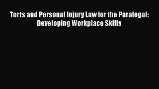 Torts and Personal Injury Law for the Paralegal: Developing Workplace Skills  Free Books