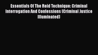 Essentials Of The Reid Technique: Criminal Interrogation And Confessions (Criminal Justice