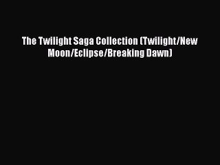 [PDF Download] The Twilight Saga Collection (Twilight/New Moon/Eclipse/Breaking Dawn) [Download]